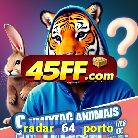 radar 64 porto seguro hoje